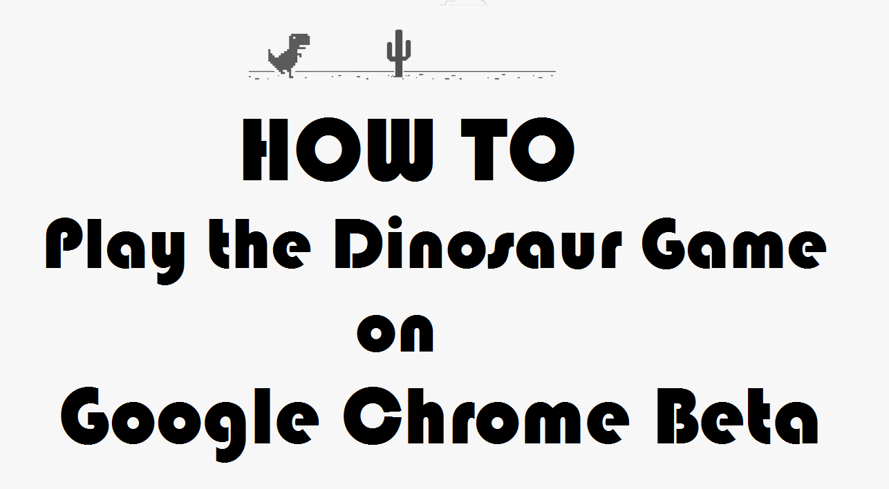 How To Play The Dinosaur Game In Latest Version Of Google Chrome Beta Andro Dollar